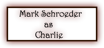  Mark Schroeder as Charlie