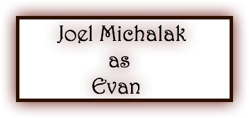  Joel Michalak as Evan