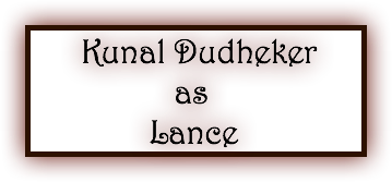  Kunal Dudheker as Lance